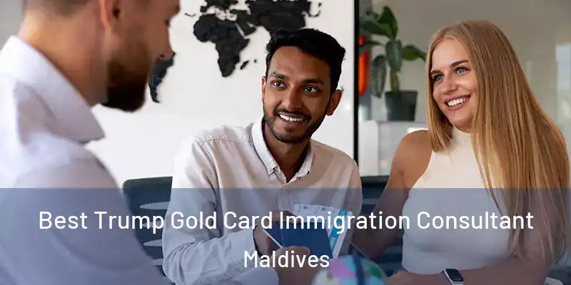  Best Trump Gold Card Immigration Consultant Maldives
