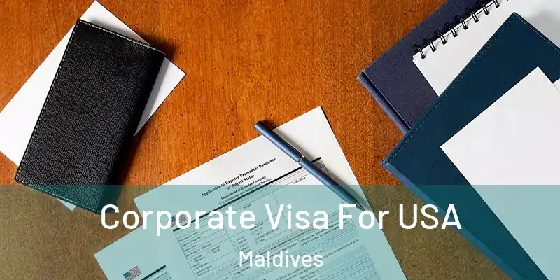  Corporate Visa For USA Maldives
