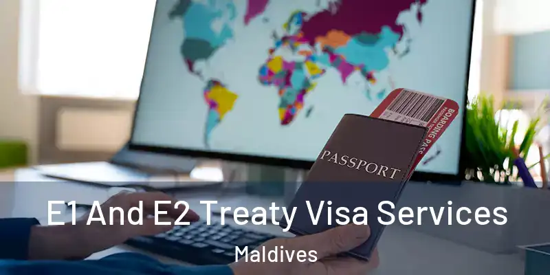  E1 And E2 Treaty Visa Services Maldives