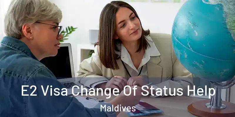  E2 Visa Change Of Status Help Maldives