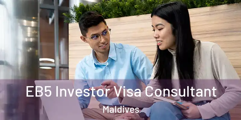  EB5 Investor Visa Consultant Maldives