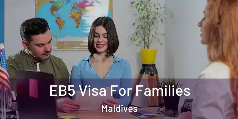  EB5 Visa For Families Maldives
