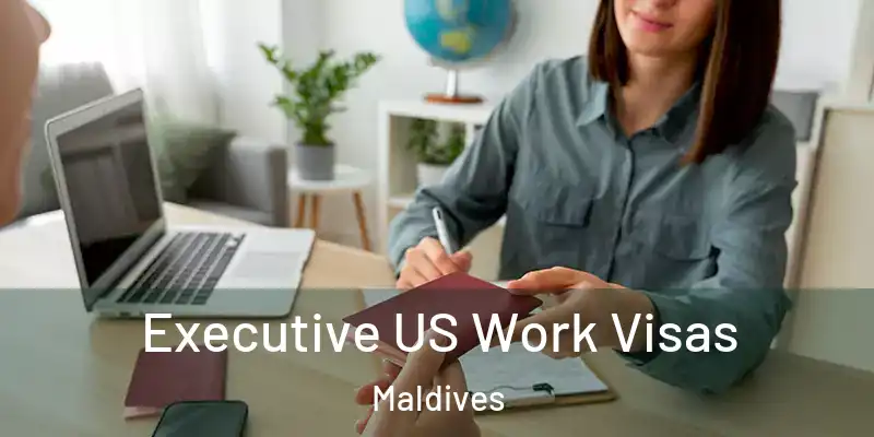  Executive US Work Visas Maldives