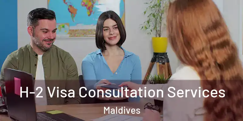  H-2 Visa Consultation Services Maldives
