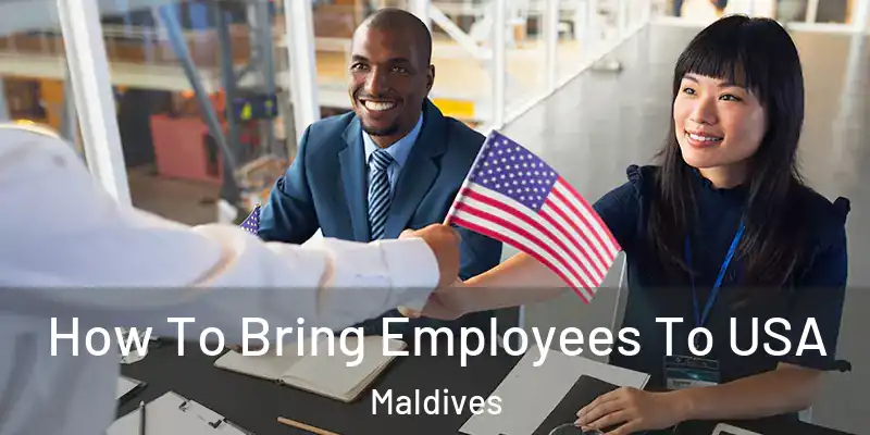  How To Bring Employees To USA Maldives