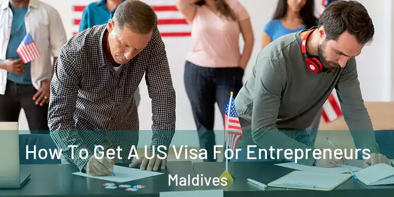 How To Get A US Visa For Entrepreneurs Maldives