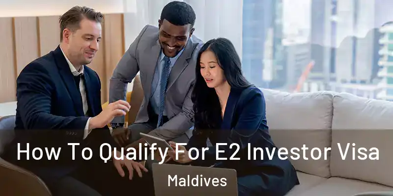  How To Qualify For E2 Investor Visa Maldives