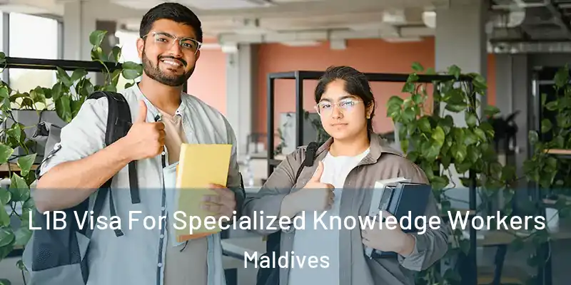  L1B Visa For Specialized Knowledge Workers Maldives