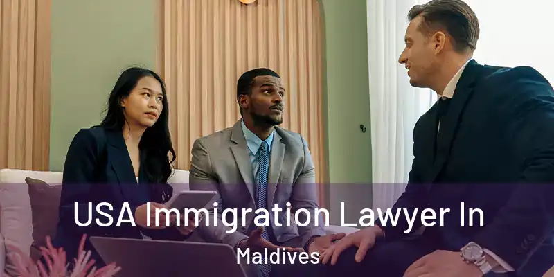  USA Immigration Lawyer In Maldives